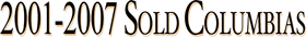 2001-2007 Sold Columbias